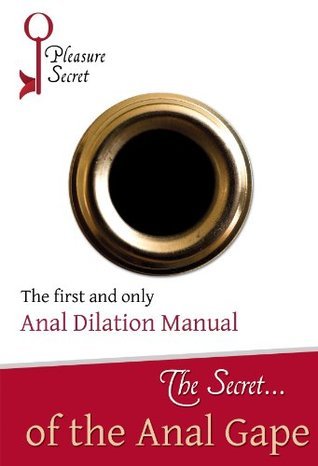 The Secret...of The Anal Gape - The First and Only Anal Dilation Manual ...