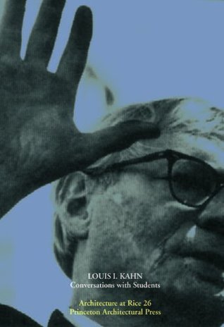 Louis Kahn: Conversations with Students by Louis I. Kahn | Goodreads