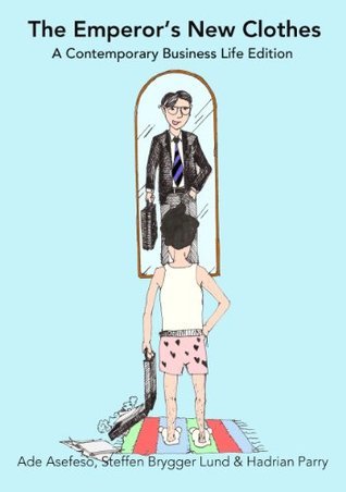 The Emperor's New Clothes: A Contemporary Business Life Edition by Ade