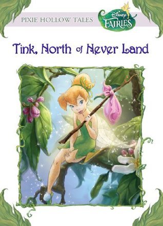 Tink, North of Never Land (Tales of Pixie Hollow, #9)