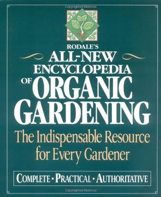 Rodale's Ultimate Encyclopedia of Organic Gardening: The Indispensable Green Resource for Every Gardener