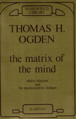 THE MATRIX of MIND - Thomas H. Ogden The Matrix of the Mind