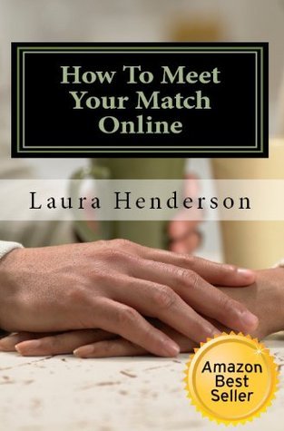 How To Meet Your Match Online: The Last Dating, Love, Or Marriage Guide ...