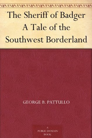The Sheriff of Badger A Tale of the Southwest Borderland