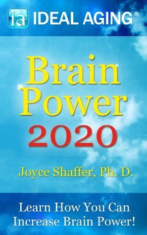 Joyce Shaffer Brain Power 2020: How to Enhance Intelligence, Business & Ideal Aging ...