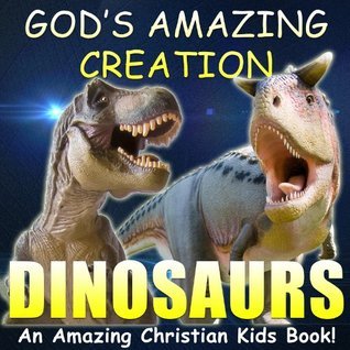 DINOSAURS (God's Amazing Creation Book 1) by David Lee Martin | Goodreads
