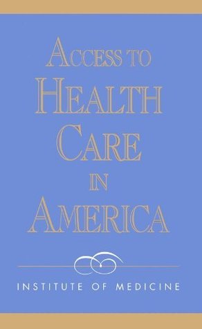 Access to Health Care in America by Committee on Monitoring Access to ...