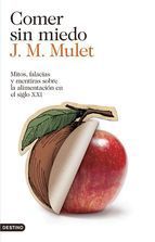 Comer sin miedo: Mitos, falacias y mentiras sobre la alimentación en el siglo XXI