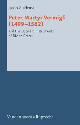 Peter Martyr Vermigli 14991562 and the Outward Instruments of Divine