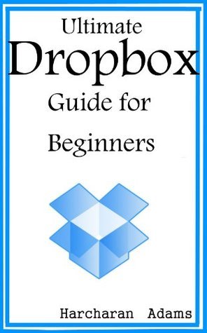 Ultimate Dropbox Guide for Beginners by Harcharan Adams | Goodreads