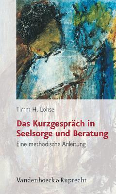 Das Kurzgesprach in Seelsorge und Beratung: Eine methodische Anleitung