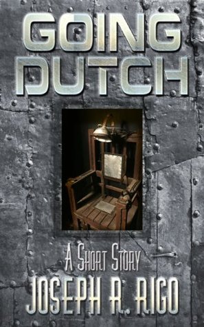 Going Dutch - A Novella by joseph R. Rigo | Goodreads