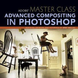 Adobe Master Class: Advanced Compositing in Photoshop: Bringing the ...