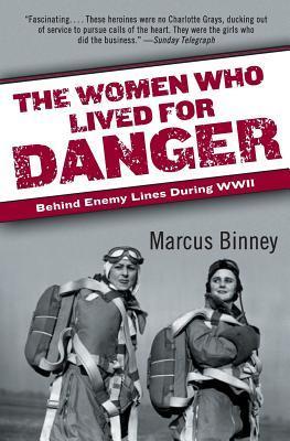 The Women Who Lived for Danger: Behind Enemy Lines During WWII by ...
