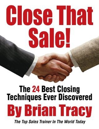 Close That Sale! The 24 Best Sales Closing Techniques Ever Discovered book cover