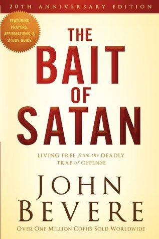 The Bait Of Satan: Living Free from the Deadly Trap of Offense