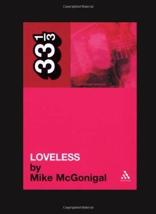 My Bloody Valentine's Loveless by Mike McGonigal | Goodreads
