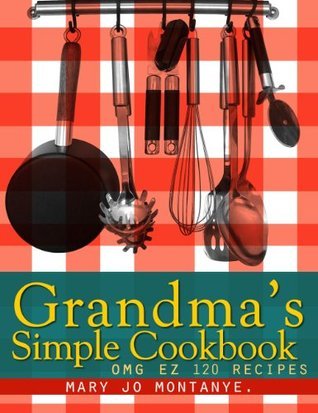 Grandma's Simple Cookbook:OMG EZ 120 Recipes