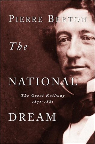The National Dream: The Great Railway, 1871-1881
