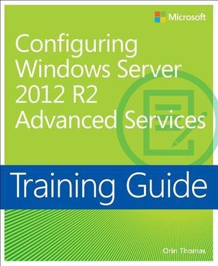 Training Guide Configuring Advanced Windows Server 2012 R2 Services