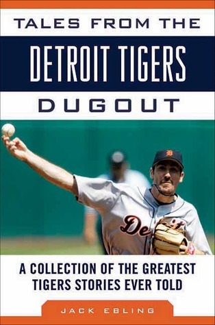 Tales from the Detroit Tigers Dugout: A Collection of the Greatest Tigers Stories Ever Told