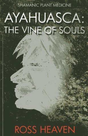 Shamanic Plant Medicine - Ayahuasca: The Vine of Souls