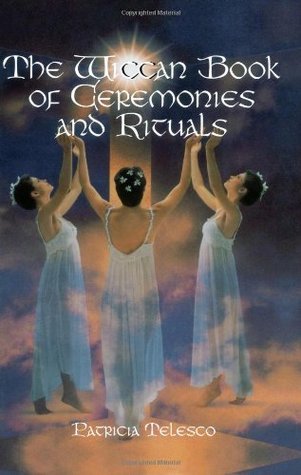 The Wiccan Book of Ceremonies and Rituals by Patricia J. Telesco ...