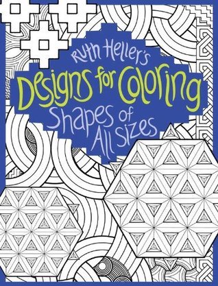 Shapes of All Sizes (Designs for Coloring) by Ruth Heller | Goodreads