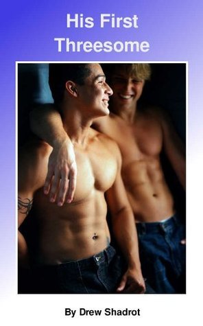 His First Threesome (College Bi-Curious Porn) by Drew Shadrot | Goodreads