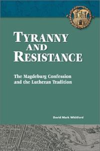 Tyranny and Resistance: The Magdeburg Confession and the Lutheran