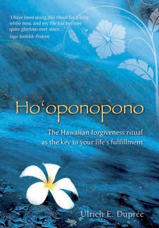 Ho'oponopono: The Hawaiian Forgiveness Ritual as the Key to Your Life's Fulfillment