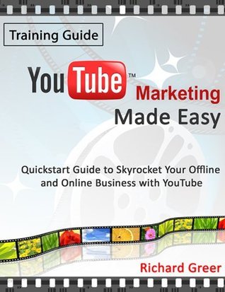 YouTube Marketing Made Easy by Richard Greer | Goodreads
