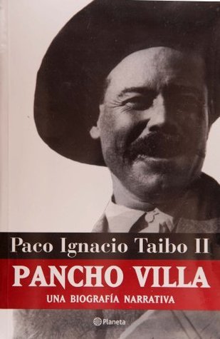 Pancho Villa. Una biografía narrativa