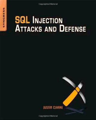 SQL Injection Attacks and Defense by Justin Clarke | Goodreads