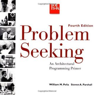 Problem Seeking: An Architectural Programming Primer by William M. Peña ...