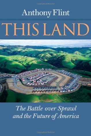 This Land: The Battle over Sprawl and the Future of America by Anthony ...