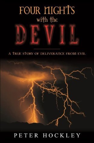 Four Nights With The Devil: A True Story Of Deliverance From Evil