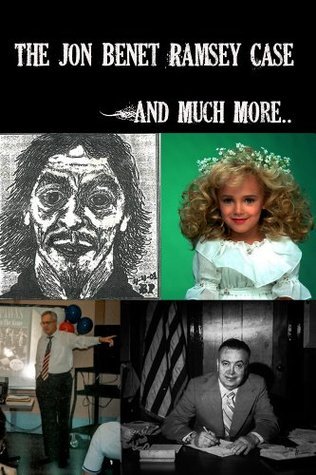 The Jon Benet Ramsey Case And Much More... by Brian Parkinson Goodreads