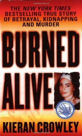 Burned Alive: A Shocking True Story of Betrayal, Kidnapping, and Murder
