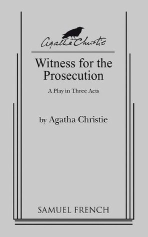 Witness for the Prosecution: A Play in Three Acts