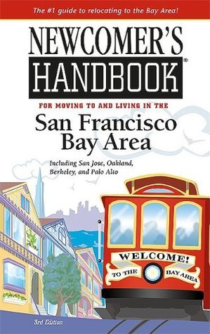 Newcomer's Handbook for Moving to And Living in the San Francisco Bay ...