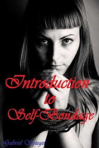 Introduction to Self-Bondage by Gabriel Spiegel | Goodreads