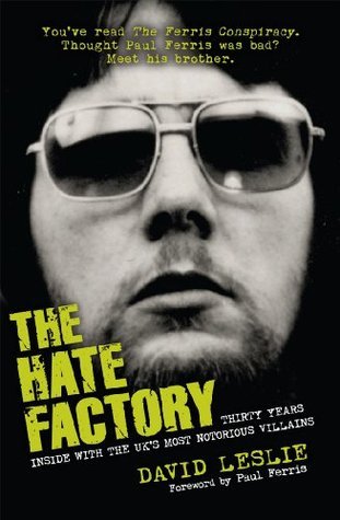 The Hate Factory: Thirty Years Inside with the UK's Most Notorious Villains
