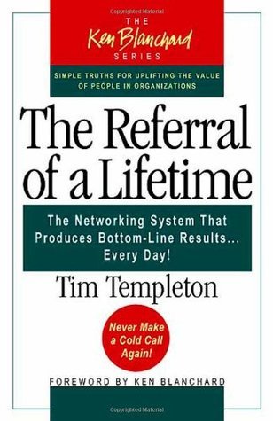The Referral of a Lifetime: The Networking System That Produces Bottom-Line Results Every Day