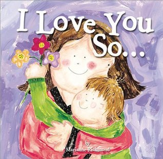 I Love You So...