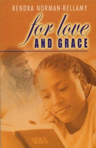 For Love And Grace (Grace #1) by Kendra Norman-Bellamy Goodreads