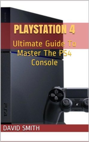 Ps4 Slim All Guide.pdf PlayStation 4: Ultimate Guide To Master The PS4 Console by David Smith ...