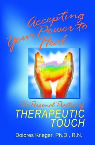 Accepting Your Power to Heal: The Personal Practice of Therapeutic ...