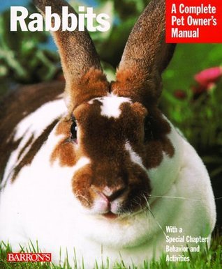 Rabbits: A Complete Pet Owner's Manual : Everything About Purchase ...