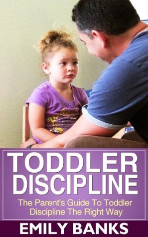 Toddler Discipline - The Parent's Guide To Toddler Discipline by Emily ...